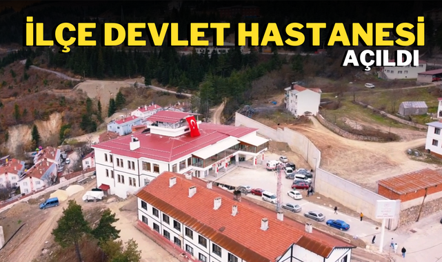 İlçe Devlet Hastanesi açıldı!;