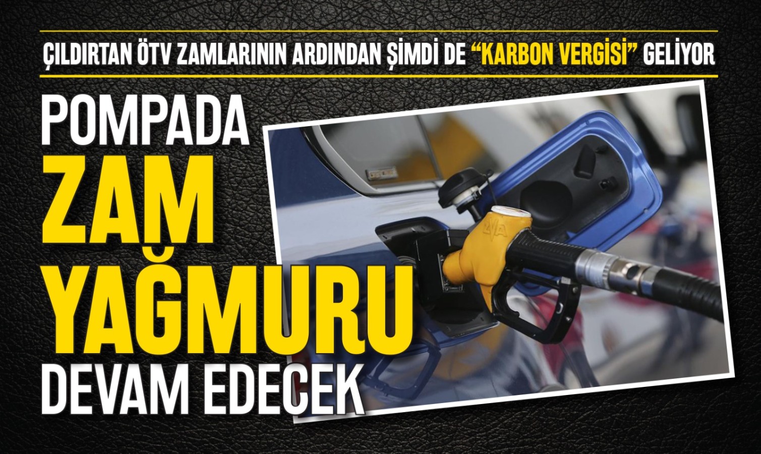 Pompaya bir de ‘karbon vergisi’ geliyor! Zamlar sürecek