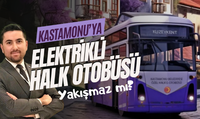 Kastamonu'ya Elektrikli Özel Halk Otobüsü... Yakışmaz mı?